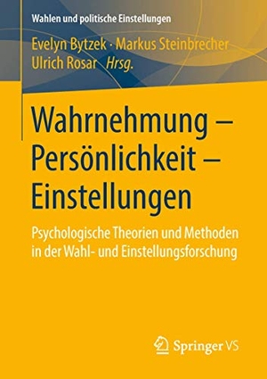 Bytzek, Evelyn / Ulrich Rosar et al (Hrsg.). Wahrnehmung ¿ Persönlichkeit ¿ Einstellungen - Psychologische Theorien und Methoden in der Wahl- und Einstellungsforschung. Springer Fachmedien Wiesbaden, 2018.