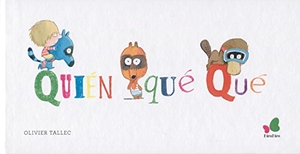 Tallec, Olivier. Quién qué qué. BiraBiro Editorial, 2017.