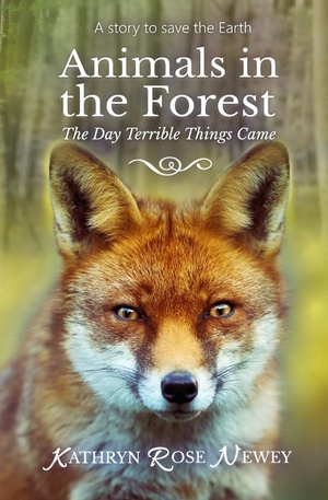 Newey, Kathryn Rose. Animals in the Forest - The Day Terrible Things Came. Kathrynrosenewey.com, 2018.