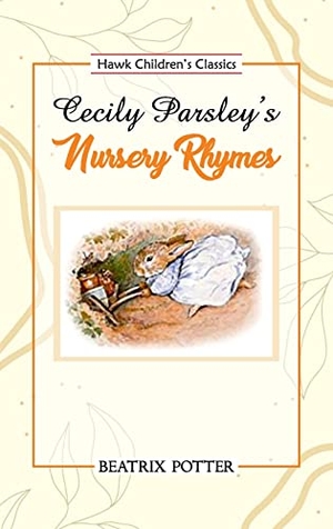 Potter, Beatrix. Cecily Parsley's Nursery Rhymes. Hawk Press, 1997.