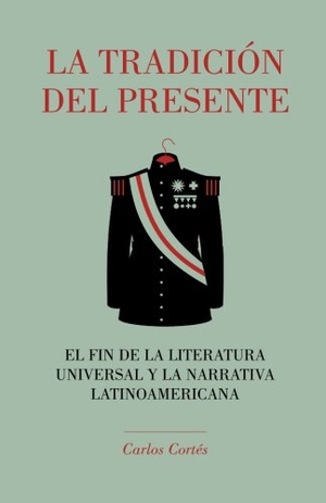 Ediciones, La Pereza / Carlos Cortes. La tradición del presente: El fin de la literatura universal y la narrativa latinoamericana. Touchladybirdlucky Studios, 2015.