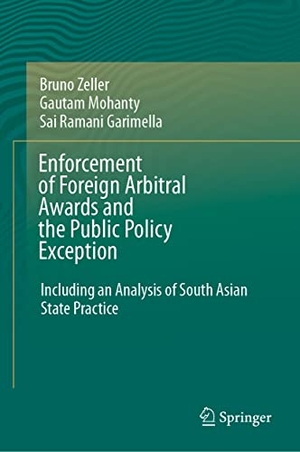 Zeller, Bruno / Garimella, Sai Ramani et al. Enforcement of Foreign Arbitral Awards and the Public Policy Exception - Including an Analysis of South Asian State Practice. Springer Nature Singapore, 2021.