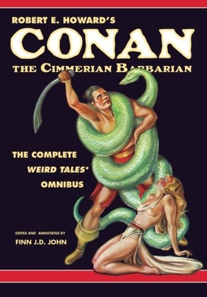 Howard, Robert E. Robert E. Howard's Conan the Cimmerian Barbarian - The Complete Weird Tales Omnibus. Pulp-Lit Productions, 2017.
