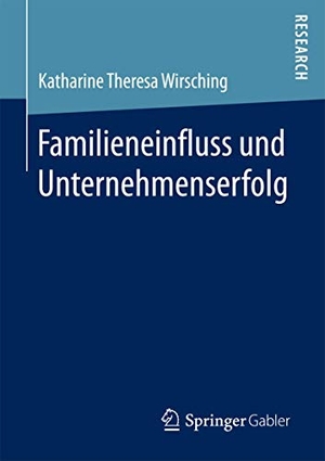 Wirsching, Katharine Theresa. Familieneinfluss und Unternehmenserfolg. Springer Fachmedien Wiesbaden, 2017.