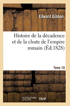 Gibbon, Edward. Histoire de la décadence et de la chute de l'empire romain. T. 10. Hachette Livre, 2018.