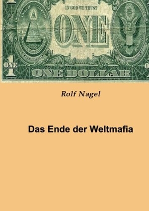 Nagel, Rolf. Das Ende der Weltmafia. tredition, 2014.