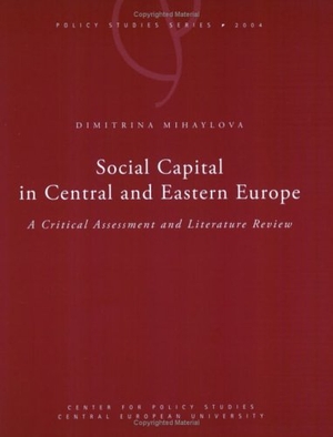 Mihaylova, Dimitrina. Social Capital in Central and Eastern Europe: A Critical Assessment and Literature Review. Ceu Educational-Service Non-Profit LLC, 2005.