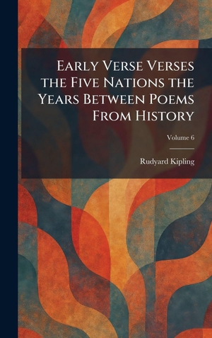 Kipling, Rudyard. Early Verse Verses the Five Nations the Years Between Poems From History. Legare Street Press, 2026.