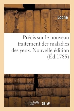 Loche. Précis sur le nouveau traitement des maladies des yeux. Nouvelle édition. Hachette Livre, 2022.