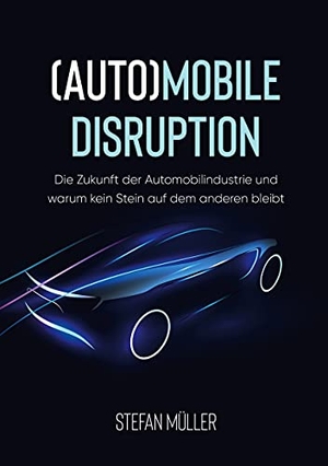 Müller, Stefan. (Auto)mobile Disruption - Die Zukunft der Automobilindustrie und warum kein Stein auf dem anderen bleibt. Books on Demand, 2021.