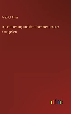 Blass, Friedrich. Die Entstehung und der Charakter unserer Evangelien. Outlook Verlag, 2023.