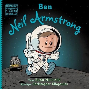 Meltzer, Brad. Ben Neil Armstrong - Dünyayi Degistiren Siradan Insanlar. Indigo Kitap, 2021.
