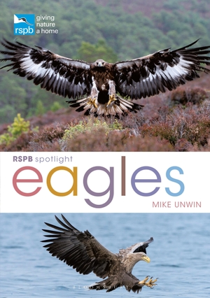 Unwin, Mike. RSPB Spotlight: Eagles. Bloomsbury Publishing PLC, 2021.