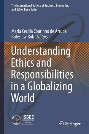 Rok, Boleslaw / Maria Cecilia Coutinho de Arruda (Hrsg.). Understanding Ethics and Responsibilities in a Globalizing World. Springer International Publishing, 2016.
