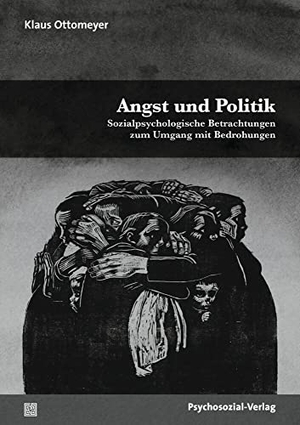 Ottomeyer, Klaus. Angst und Politik - Sozialpsychologische Betrachtungen zum Umgang mit Bedrohungen. Psychosozial Verlag GbR, 2022.