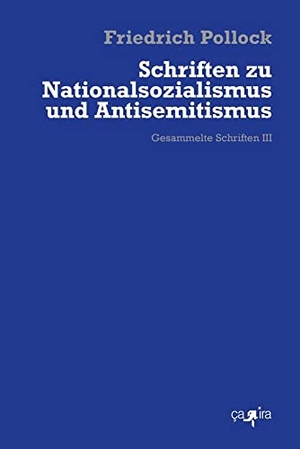 Pollock, Friedrich. Schriften zu Nationalsozialismus und Antisemitismus - Gesammelte Schriften 3. Ca Ira Verlag, 2026.