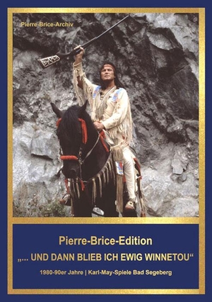 Brice, Hella. Pierre-Brice-Edition Band 3 "...und dann blieb ich ewig Winnetou" - 1980-90er-Jahre | Karl-May-Spiele Bad Segeberg. Karl-May-Verlag, 2022.