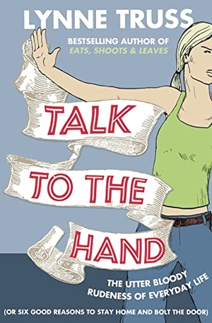Truss, Lynne. Talk to the Hand. HarperCollins, 2009.