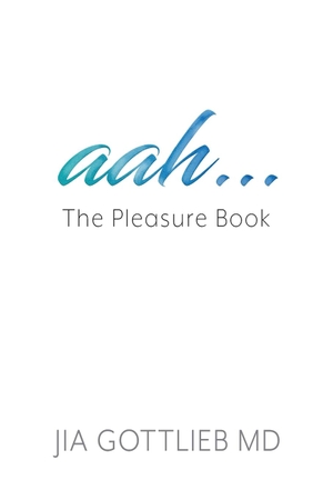 Gottlieb MD, Jia. aah . . . The Pleasure Book. Sanitas Press, 2020.