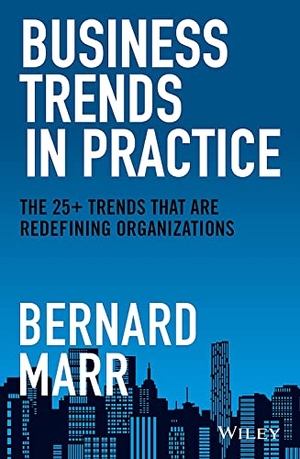 Marr, Bernard. Business Trends in Practice - The 25+ Trends That are Redefining Organizations. John Wiley & Sons Inc, 2021.