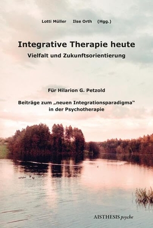 Müller, Lotti / Ilse Orth (Hrsg.). Integrative Therapie heute - Vielfalt und Zukunftsorientierung in der Psychotherapie. Aisthesis Verlag, 2025.