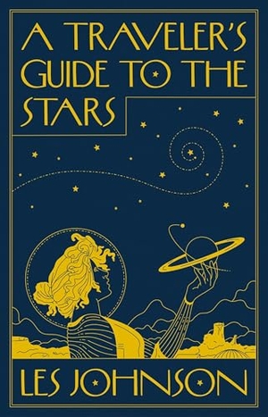 Johnson, Les. A Traveler¿s Guide to the Stars. Princeton University Press, 2024.