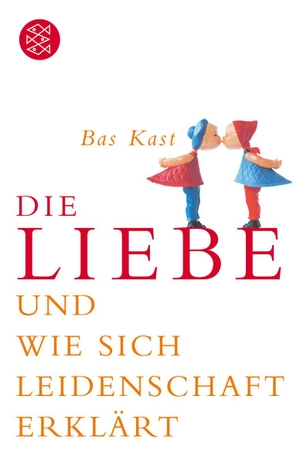Kast, Bas. Die Liebe und wie sich Leidenschaft erklärt. FISCHER Taschenbuch, 2006.