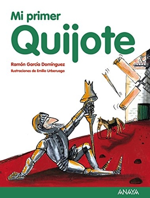 Urberuaga, Emilio / Ramón García Domínguez. Mi primer Quijote. Anaya Educación, 2015.