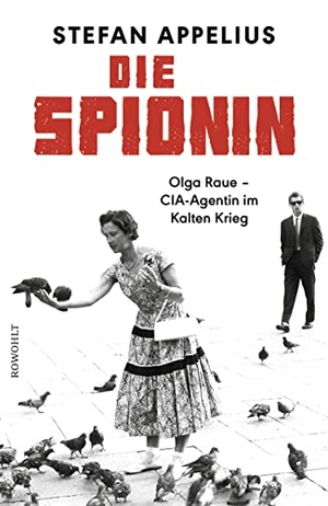 Appelius, Stefan. Die Spionin - Olga Raue - CIA-Agentin im Kalten Krieg. Rowohlt Verlag GmbH, 2018.