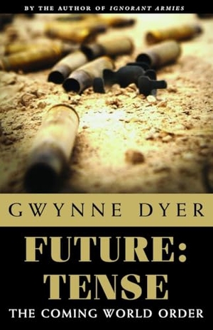 Dyer, Gwynne. Future: Tense - The Coming World Order?. McClelland & Stewart, 2004.