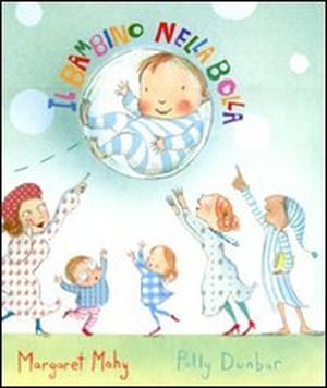 Mahy, Margaret / Polly Dunbar. Il bambino nella bolla. , 2011.