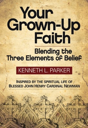 Parker, Kenneth. Your Grown-Up Faith - Blending the Three Elements of Belief. Liguori Publications, 2012.