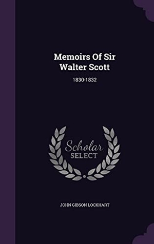 Lockhart, John Gibson. Memoirs Of Sir Walter Scott: 1830-1832. Touchladybirdlucky Studios, 2016.