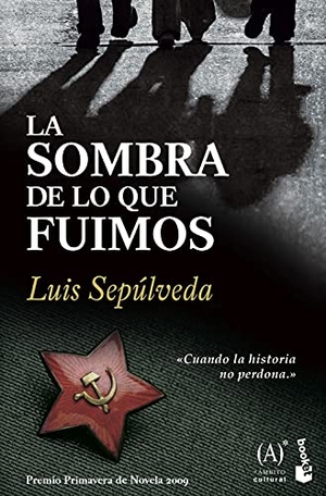 Sepulveda, Luis. La sombra de lo que fuimos. PLANETA, 2010.