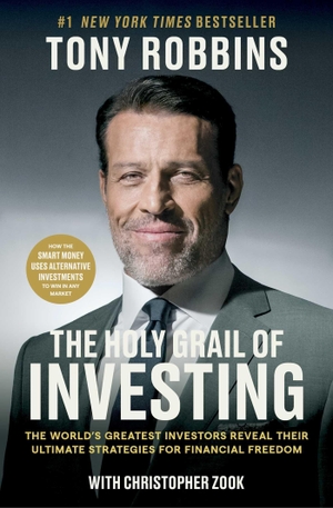 Robbins, Tony / Christopher Zook. The Holy Grail of Investing - The World's Greatest Investors Reveal Their Ultimate Strategies for Financial Freedom. Simon & Schuster, 2026.