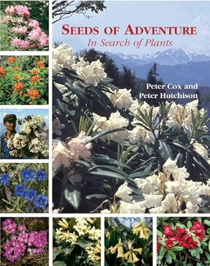 Cox, Peter / Peter Hutchison. Seeds of Adventure - In Search of Plants. ACC Art Books - IPSUK, 2008.