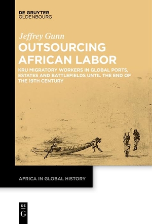 Gunn, Jeffrey. Outsourcing African Labor - Kru Migratory Workers in Global Ports, Estates and Battlefields until the End of the 19th Century. De Gruyter Oldenbourg, 2023.