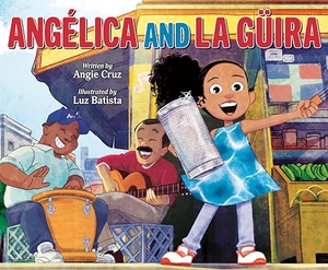 Cruz, Angie. Angélica and La Güira. Penguin Young Readers Group, 2024.