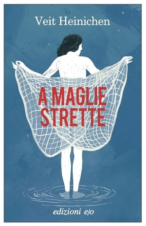 Heinichen, Veit. A maglie strette. E/O, 2025.