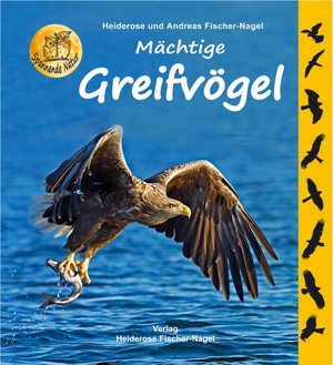 Fischer-Nagel, Heiderose / Andreas Fischer-Nagel. Mächtige Greifvögel. Fischer-Nagel, Heiderose, 2020.