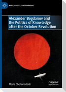 Alexander Bogdanov and the Politics of Knowledge after the October Revolution