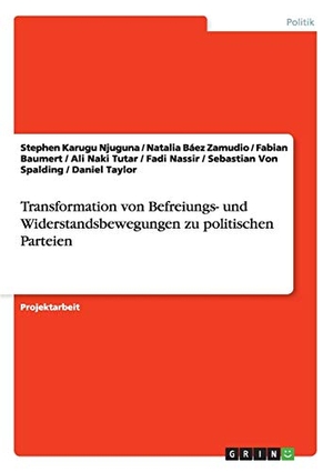Njuguna, Stephen Karugu / Báez Zamudio, Natalia et al. Transformation von Befreiungs- und Widerstandsbewegungen zu politischen Parteien. GRIN Verlag, 2015.