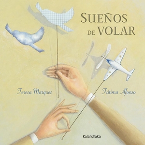 Ballesteros, Xosé / Teresa Martinho Marques. Sueños de volar. Kalandraka Editora, 2016.
