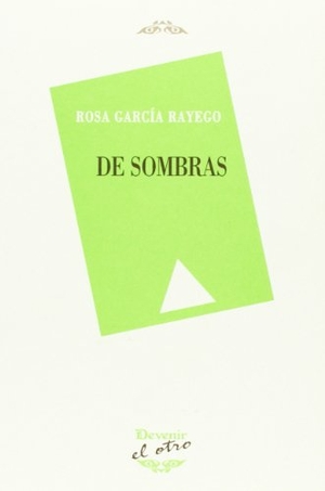 García Rayego, Rosa. De sombras. Devenir /Juan Pastor, editor, 2009.