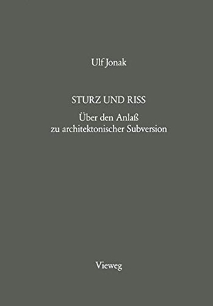Jonak, Ulf. Sturz und Riss - Über den Anlaß zu architektonischer Subversion. Vieweg+Teubner Verlag, 1989.