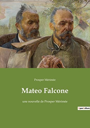 Mérimée, Prosper. Mateo Falcone - une nouvelle de Prosper Mérimée. Culturea, 2022.