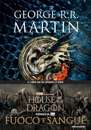 Martin, George R. R.. Fuoco e sangue. House of the Dragon. Mondadori, 2019.