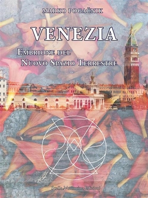Poga¿nik, Marko. Venezia. Embrione del nuovo spazio terrestre. Stella Mattutina Edizioni, 2023.