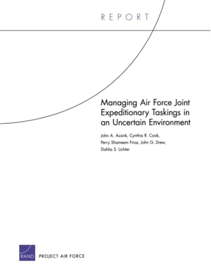 Ausink, John A / Cook, Cynthia R et al. Managing Air Force Joint Expeditionary Taskings in an Uncertain Environment. RAND Corporation, 2011.