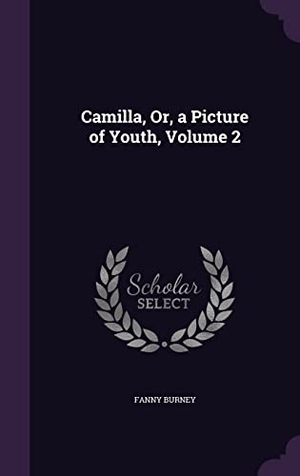 Burney, Fanny. Camilla, Or, a Picture of Youth, Volume 2. Touchladybirdlucky Studios, 2016.